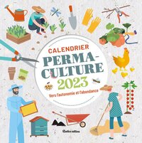 CALENDRIER PERMACULTURE 2023 - VERS L'AUTONOMIE ET L'ABONDANCE