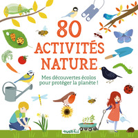 80 ACTIVITES NATURE - MES DECOUVERTES ECOLOS POUR PROTEGER LA PLANETE !