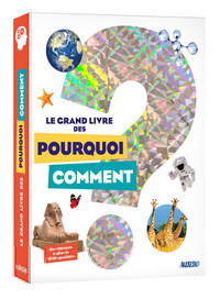 LE GRAND LIVRE DES POURQUOI COMMENT (ÉD. 2020)