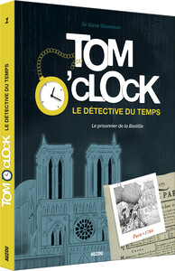 TOM O'CLOCK - T01 - TOM O'CLOCK, LE DETECTIVE DU TEMPS LE PRISONNIER DE LA BASTILLE