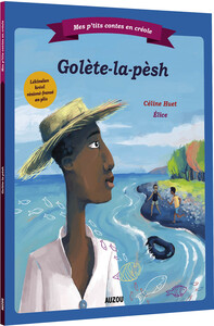 MES P'TITS CONTES EN CRÉOLE - GOLÈTE-LA-PÈSH (GAULETTE-LA-PÊCHE)