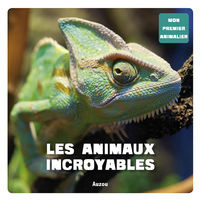 MON 1ER ANIMALIER - LES ANIMAUX INCROYABLES