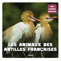 MON PREMIER ANIMALIER - LES ANIMAUX DES ANTILLES FRANCAISES