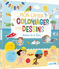 MON LIVRE DE COLORIAGES ET DE DESSINS - AUTOUR DE LA TERRE (EN COLL AVEC UNICEF)