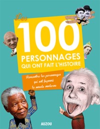 LES 100 PERSONNAGES QUI ONT FAIT L'HISTOIRE