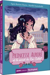 LES PRINCESSES - PRINCESSE AURORE ET LE SECRET DU ROI SOLEIL