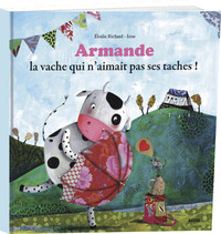 ARMANDE, LA VACHE QUI N'AIMAIT PAS SES TACHES !