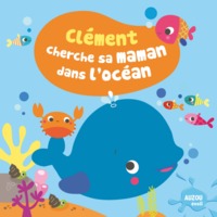 MON PREMIER LIVRE DE BAIN - CLEMENT CHERCHE SA MAMAN DANS L'OCEAN (MON PREMIER LIVRE DE BAIN)