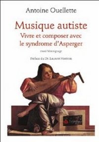 MUSIQUE AUTISTE. VIVRE ET COMPOSER AVEC LE SYNDROME D'ASPERGER