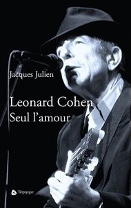 LEONARD COHEN. SEUL L'AMOUR...