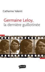 Germaine Leloy, la dernière guillotinée