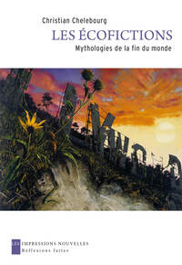 LES ECOFICTIONS - MYTHOLOGIES DE LA FIN DU MONDE