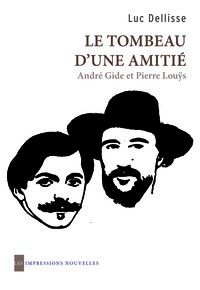 LE TOMBEAU D'UNE AMITIE - ANDRE GIDE ET PIERRE LOUYS