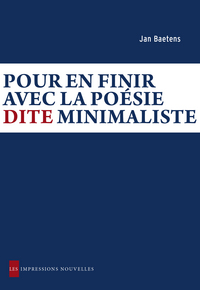 POUR EN FINIR AVEC LA POESIE DITE MINIMALISTE