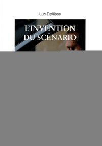 L'INVENTION DU SCENARIO