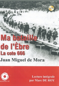 MA BATAILLE DE L'EBRE,LA COTE 666 /1CD - LECTURE INTEGRALE PAR MARC DEROY - AUDIO