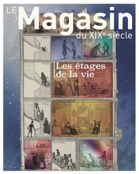 LE MAGASIN DU XIXE SIECLE - LES ETAGES DE LA VIE