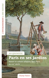 PARIS EN SES JARDINS - NATURE ET CULTURE URBAINES AU XVIIIE