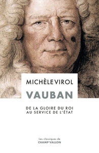 VAUBAN - DE LA GLOIRE DU ROI AU SERVICE DE L'ETAT