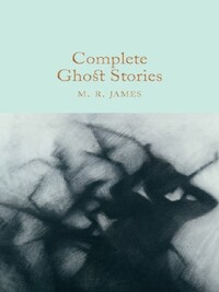 M.R. James Complete Ghost Stories (Macmillan Collector's Library) /anglais