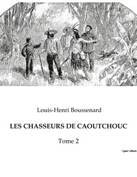 LES CHASSEURS DE CAOUTCHOUC