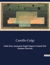 Sulla Fina Anatomia Degli Organi Centrali Del Sistema Nervoso