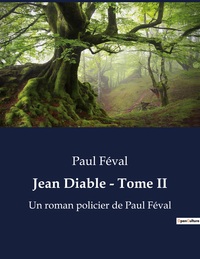 JEAN DIABLE - TOME II - UN ROMAN POLICIER DE PAUL FEVAL