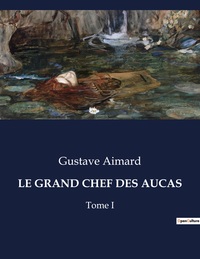 LE GRAND CHEF DES AUCAS - TOME I