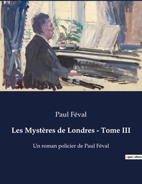 LES MYSTERES DE LONDRES - TOME III - UN ROMAN POLICIER DE PAUL FEVAL