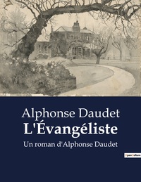 L'EVANGELISTE - UN ROMAN D'ALPHONSE DAUDET