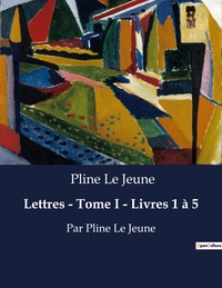 Lettres - Tome I - Livres 1 à 5