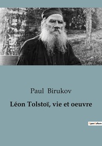 Léon Tolstoï, vie et oeuvre