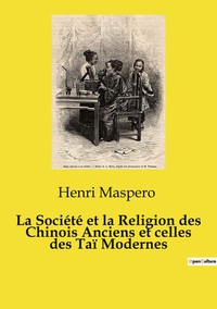 La Société et la Religion des Chinois Anciens et celles des Taï Modernes