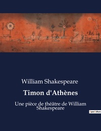 TIMON D'ATHENES - UNE PIECE DE THEATRE DE WILLIAM SHAKESPEARE