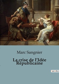 La crise de l'Idée Républicaine