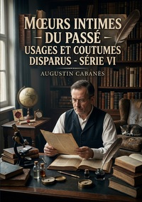 Moeurs intimes du passé - Usages et coutumes disparus - Série VI