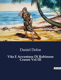 VITA E AVVENTURE DI ROBINSON CRUSOE VOL III