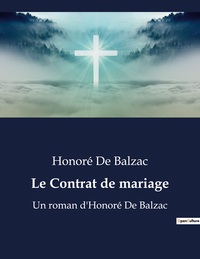 LE CONTRAT DE MARIAGE - UN ROMAN D'HONORE DE BALZAC
