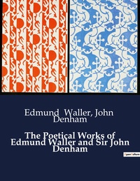 The Poetical Works of Edmund Waller and Sir John Denham