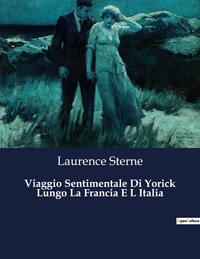 Viaggio Sentimentale Di Yorick Lungo La Francia E L Italia