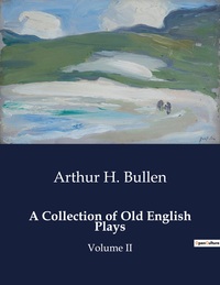 A Collection of Old English Plays