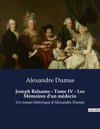 JOSEPH BALSAMO - TOME IV - LES MEMOIRES D'UN MEDECIN - UN ROMAN HISTORIQUE D'ALEXANDRE DUMAS