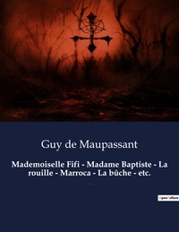 Mademoiselle Fifi - Madame Baptiste - La rouille - Marroca - La bûche - etc.