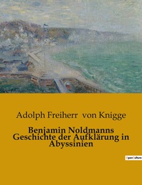 BENJAMIN NOLDMANNS GESCHICHTE DER AUFKLARUNG IN ABYSSINIEN
