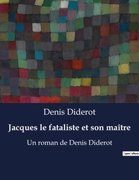 JACQUES LE FATALISTE ET SON MAITRE - UN ROMAN DE DENIS DIDEROT