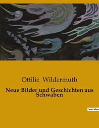 NEUE BILDER UND GESCHICHTEN AUS SCHWABEN