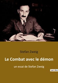 LE COMBAT AVEC LE DEMON - UN ESSAI DE STEFAN ZWEIG