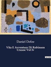 Vita E Avventure Di Robinson Crusoe Vol Iv