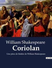 CORIOLAN - UNE PIECE DE THEATRE DE WILLIAM SHAKESPEARE