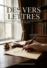 Des vers. LETTRES DE MME LAURE DE MAUPASSANT À GUSTAVE FLAUBERT